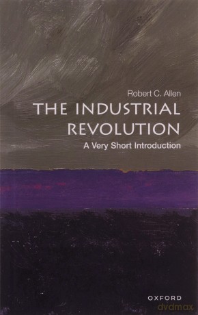 The Industrial Revolution: A Very Short Introduction (Very Short Introductions) - Robert C. Allen [KSIĄŻKA]