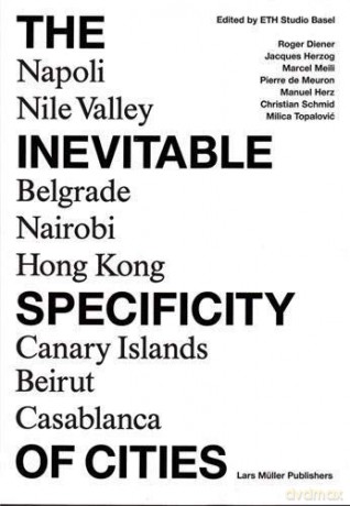 The Inevitable Specificity of Cities - ETH Studio Basel [KSIĄŻKA]