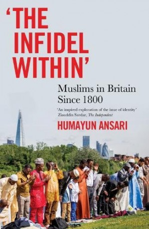 The Infidel Within: Muslims in Britain Since 1800 - Humayun Ansari [KSIĄŻKA]