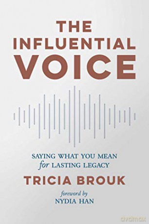 The Influential Voice: Saying What You Mean for Lasting Legacy - Tricia Brouk [KSIĄŻKA]