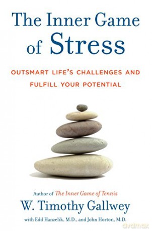 The Inner Game of Stress: Outsmart Life's Challenges and Fulfill Your Potential - W. Timothy Gallwey [KSIĄŻKA]