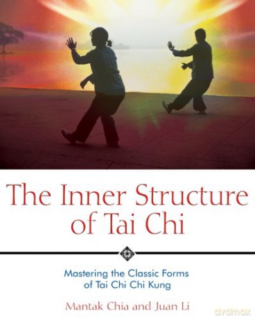 The Inner Structure of Tai Chi: Mastering the Classic Forms of Tai Chi Chi Kung - Mantak Chia [KSIĄŻKA]