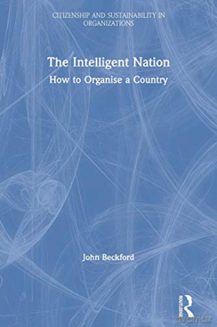 The Intelligent Nation: How to Organise a Country (Citizenship and Sustainability in Organizations) - John Beckford [KSIĄŻKA]
