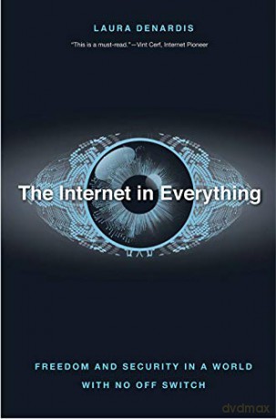The Internet in Everything: Freedom and Security in a World with No Off Switch - Laura Denardis [KSIĄŻKA]