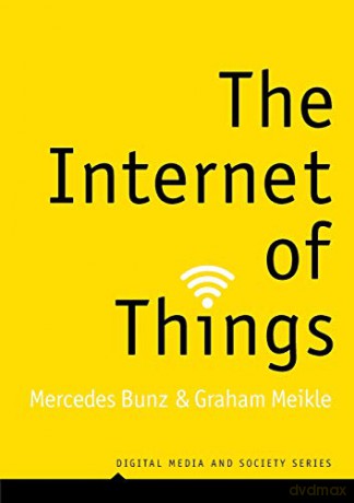 The Internet of Things (Digital Media and Society) - Mercedes Bunz [KSIĄŻKA]