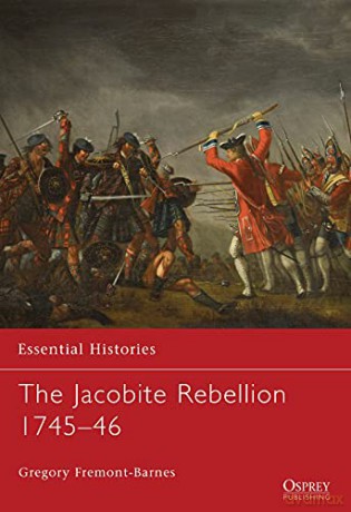 The Jacobite Rebellion 1745-46: 72 (Essential Histories) - Gregory Fremont-Barnes [KSIĄŻKA]