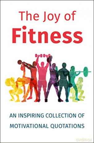 The Joy of Fitness: An Inspiring Collection of Motivational Quotations - Jackie Corley [KSIĄŻKA]