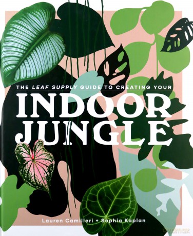 The Leaf Supply Guide to Creating Your Indoor Jungle - Lauren Camilleri [KSIĄŻKA]