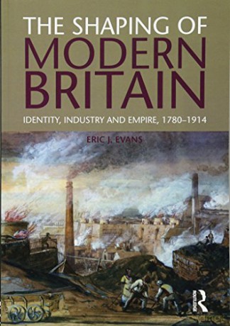 The Shaping of Modern Britain: Identity, Industry and Empire 1780 - 1914 - Eric Evans [KSIĄŻKA]