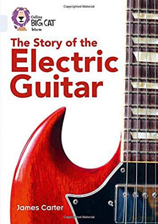 The Story of the Electric Guitar: Band 17/Diamond (Collins Big Cat) - James Carter [KSIĄŻKA]
