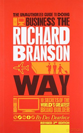 The Unauthorized Guide to Doing Business the Richard Branson Way: 10 Secrets of the World's Greatest Brand Builder - Des Dearlove [KSIĄŻKA]