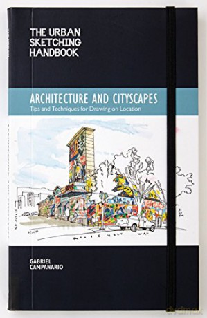 The Urban Sketching Handbook: Architecture and Cityscapes: Tips and Techniques for Drawing on Location: 1 (Urban Sketching Handbooks) - Gabriel Campanario [KSIĄŻKA]