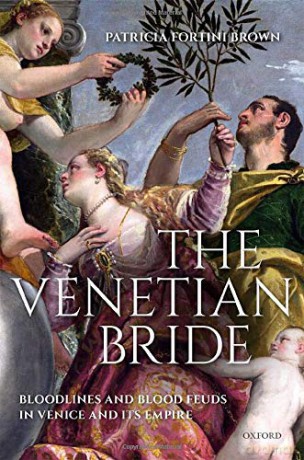 The Venetian Bride: Bloodlines and Blood Feuds in Venice and its Empire - Patricia Fortini Brown [KSIĄŻKA]