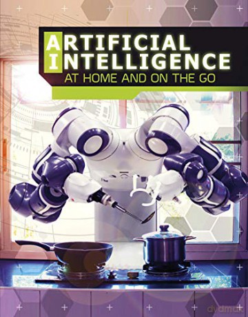 The World of Artificial Intelligence: Artificial Intelligence at Home and on the Go - Tammy Enz [KSIĄŻKA]