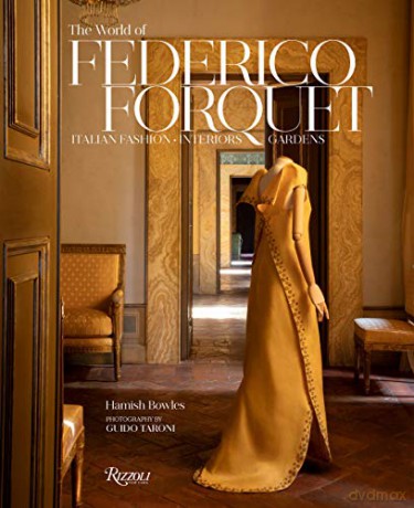 The World of Federico Forquet: Italian Fashion, Interiors, Gardens - Hamish Bowles [KSIĄŻKA]