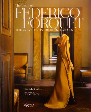 The World of Federico Forquet: Italian Fashion, Interiors, Gardens - Hamish Bowles [KSIĄŻKA]