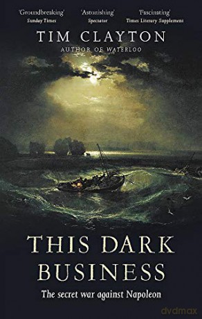 This Dark Business: The Secret War Against Napoleon - Tim Clayton [KSIĄŻKA]