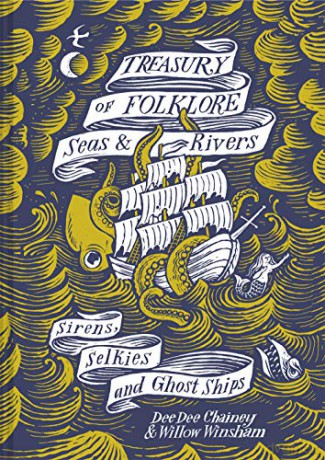 Treasury of Folklore - Seas and Rivers: Sirens, Selkies and Ghost Ships - Dee Dee Chainey [KSIĄŻKA]