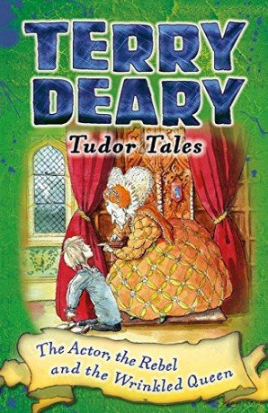 Tudor Tales: The Actor, the Rebel and the Wrinkled Queen - Terry Deary [KSIĄŻKA]