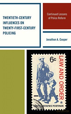 Twentieth-Century Influences on Twenty-First-Century Policing: Continued Lessons of Police Reform - Jonathon A. Cooper [KSIĄŻKA]