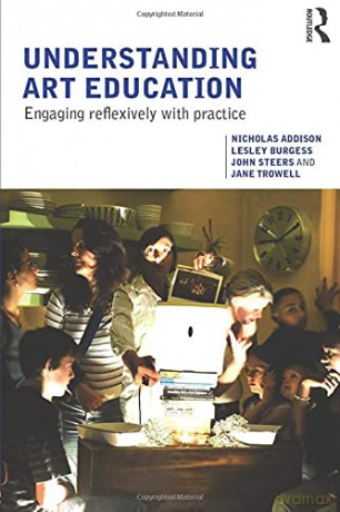 Understanding Art Education: Engaging Reflexively with Practice (Teaching School Subjects 11-19) - Nicholas Addison [KSIĄŻKA]