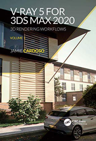 V-Ray 5 for 3ds Max 2020: 3D Rendering Workflows Volume 1 (3D Photorealistic Rendering) - Jamie Cardoso [KSIĄŻKA]