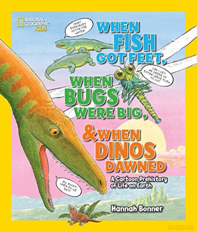 When Fish Got Feet, When Bugs Were Big and When Dinos Dawned (National Geographic Kids): A Cartoon Prehistory of Life on Earth (Hannah Bonner) [KSIĄŻKA]