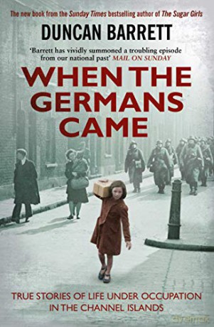 When the Germans Came: True Stories of Life under Occupation in the Channel Islands - Duncan Barrett [KSIĄŻKA]