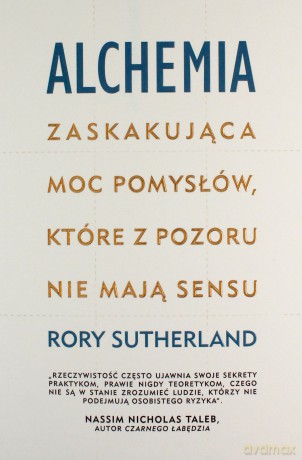 Alchemia Zaskakująca moc pomysłów, które pozornie nie mają sensu - Rory Sutherland [KSIĄŻKA]