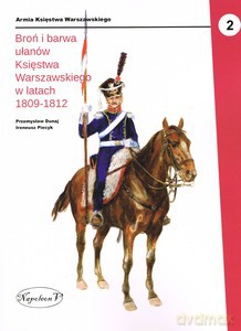 Broń i barwa ułanów (1809-1812) - Przemysław Dunaj, Ireneusz Piecyk [KSIĄŻKA]
