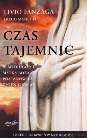 Czas tajemnic - o. Fanzaga Livio, Diego Manetti [KSIĄŻKA]