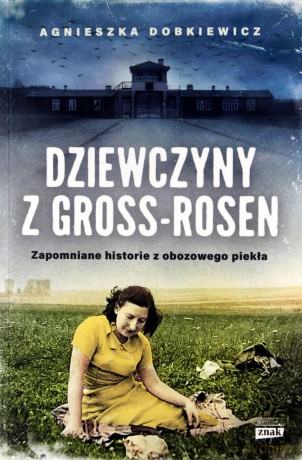 Dziewczyny z Gross Rosen. Prawdziwe historie - Agnieszka Dobkiewicz [KSIĄŻKA]