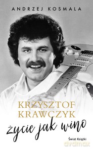 Krzysztof Krawczyk życie jak wino - Krzysztof Krawczyk, Andrzej Kosmala [KSIĄŻKA]
