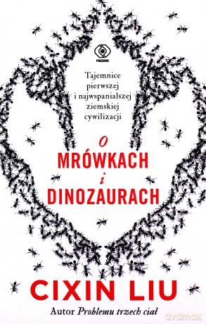 O mrówkach i dinozaurach - Liu Cixin [KSIĄŻKA]