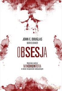 Obsesja. Wyprawa autora "Mindhuntera" w świat drapieżców seksualnych - John Douglas, Mark Olshaker [KSIĄŻKA]