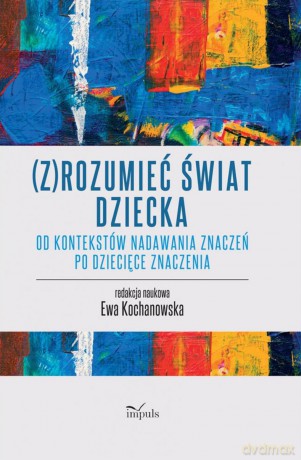 (Z)rozumieć świat dziecka - Ewa Kochanowska [KSIĄŻKA]