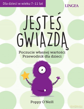 Jesteś gwiazdą. Poczucie własnej wartości. Przewodnik dla dzieci - Poppy ONeill [KSIĄŻKA]