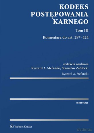 Kodeks postępowania karnego (Tom III) Komentarz do art. 297-424 - Redakcja naukowa: Ryszard A. Stefański, Stanisław Zabłocki [KSIĄŻKA]