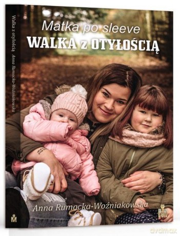 Matka po sleeve Walka z otyłością - Anna Rumocka - Woźniakowska [KSIĄŻKA]