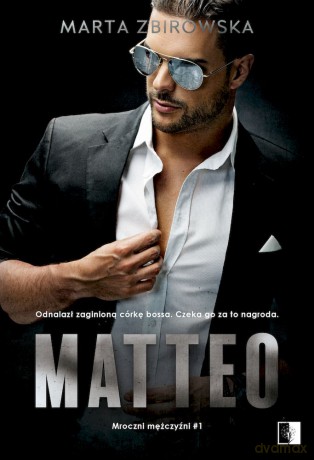 Matteo. Mroczni mężczyźni (Tom 1) - Marta Zbirowska [KSIĄŻKA]