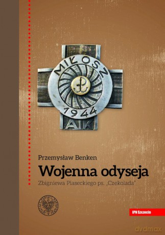Wojenna odyseja Zbigniewa Piaseckiego ps. Czekolada - Przemysław Benken [KSIĄŻKA]