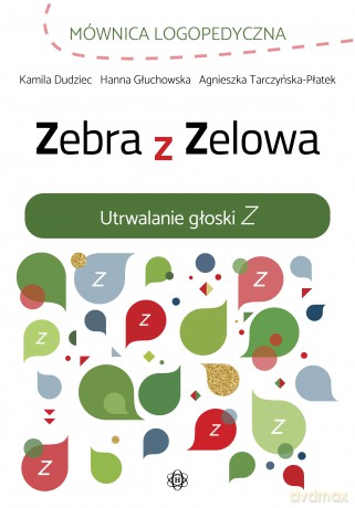 Zebra z Zelowa. Utrwalanie głoski Z - Kamila Dudziec, Hanna Głuchowska, Agnieszka Tarczyńska-Płatek [KSIĄŻKA]