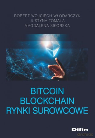 Bitcoin blockchain rynki surowcowe - Wojciech Włodarczyk, Justyna Tomala [KSIAŻKA]