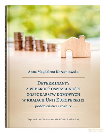 Determinanty a wielkość oszczędności gospodarstw domowych w krajach Unii Europejskiej - Anna Magdalena Korzeniowska [KSIAŻKA]