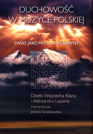 Duchowość w muzyce polskiej. Świat jako mit i jako labirynt - Jolanta Szulakowska [KSIAŻKA]