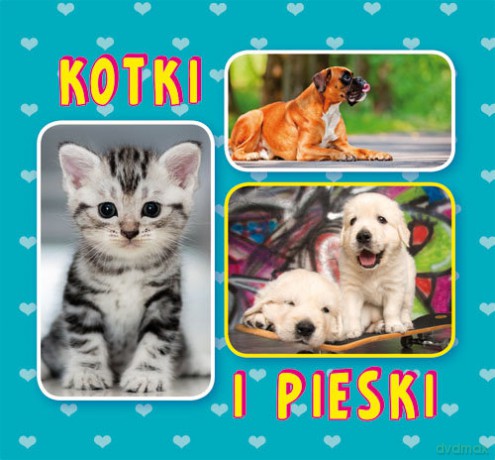 Kotki i pieski - Monika Myślak [KSIAŻKA]