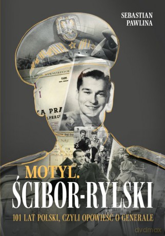 Motyl Ścibor-Rylski Opowieść o generale - Sebastian Pawlina [KSIAŻKA]