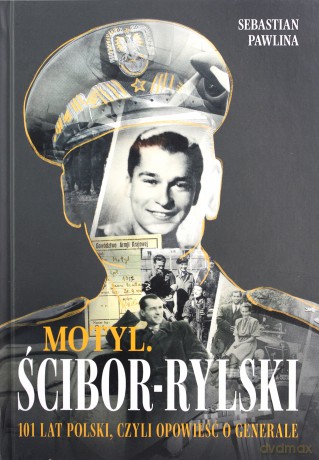 Motyl Ścibor-Rylski Opowieść o generale - Sebastian Pawlina [KSIAŻKA]