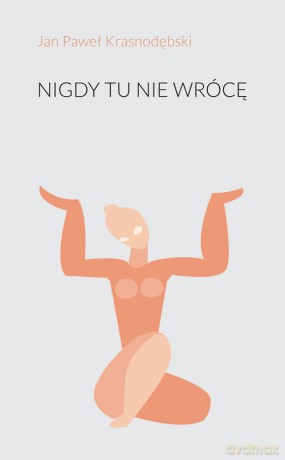 Nigdy tu nie wrócę - Jan Paweł Krasnodębski [KSIAŻKA]
