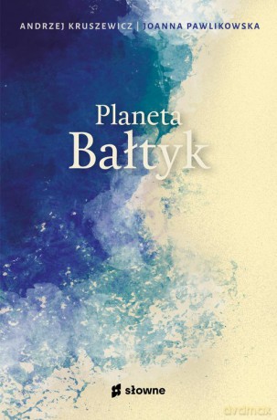 Planeta Bałtyk - Andrzej Kruszewicz, Joanna Pawlikowska [KSIAŻKA]